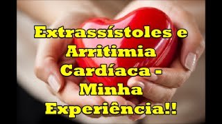 Extrassístoles e Arritmia cardíaca minha experiência [upl. by Aitekram]