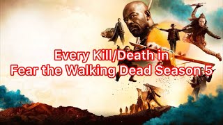 Every DeathKill in Fear the Walking Dead Season 5 2019 Updated [upl. by Enelegna]