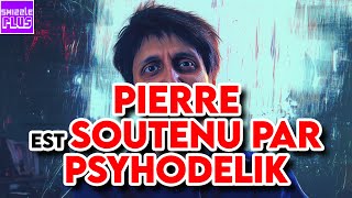 PIERRE EST SOUTENU PAR PSYHODELIK [upl. by Philipp]