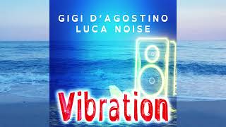 GIGI DAGOSTINO amp LUCA NOISE  VIBRATION [upl. by Ermanno931]