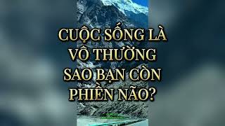 Cuộc sống là vô thường sao bạn còn phiền não phatphapnhiemmau tamtrang podcast [upl. by Eceerahs84]