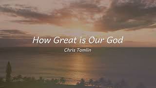 How Great is Our God by Chris Tomlin  Worship Song Lyrics [upl. by Anahahs342]