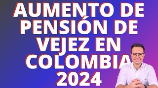 🔴AUMENTO DE PENSIÓN EN COLOMBIA PARA EL 2024  AUMENTO DE PENSIÓN DE VEJEZ EN COLOMBIA PARA EL 2024🔴 [upl. by Akienaj348]