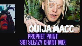 OuijaMacc PROPHET PAINT SG1 SLEAZY CHANT MIX [upl. by Dinny]