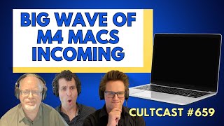 BIG wave of M4 Macs is incoming CultCast 659 [upl. by Breen123]