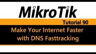 MikroTik Tutorial 90  Make Your Internet Faster with DNS Fasttracking [upl. by Troy]