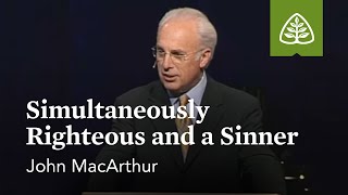 John MacArthur Simultaneously Righteous and a Sinner [upl. by Marigolde]