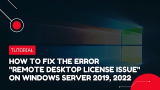 How to fix the error quotRemote Desktop License Issuequot on Windows Server 2019 2022  VPS Tutorial [upl. by Eisned]