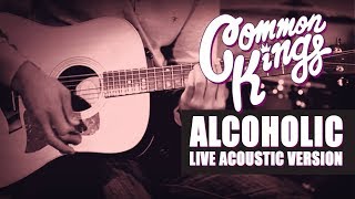 👑 Common Kings  Alcoholic Live Acoustic Version  Official Video [upl. by Koziel]