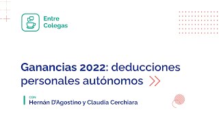 Entre Colegas Ganancias 2022 Deducciones personales autónomos [upl. by Etom33]