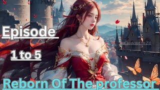 REBORN OF THE PROFESSOR  Episode 1 to 5  today new episode novel fm viral story  pocket novel [upl. by Leksehcey]