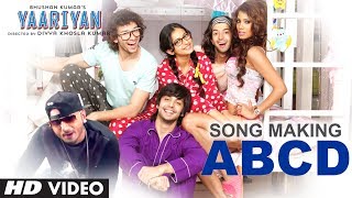 Song Making ABCD Song Feat YO YO Honey Singh  Yaariyan  Divya Khosla Kumar  Himansh K Rakul P [upl. by Nivac]