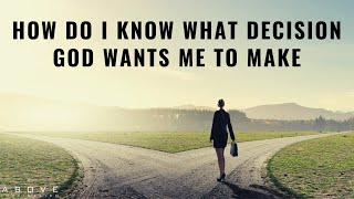 HOW DO I KNOW WHAT DECISION GOD WANTS ME TO MAKE  God’s Will amp Decision Making [upl. by Alaster]