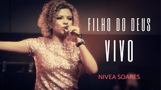 Nivea Soares  Filho do Deus vivo OFICIAL [upl. by Siramay]