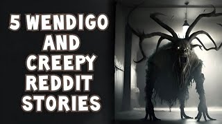 5 Wendigo amp Creepy Horror Stories from Reddit  1 Hour [upl. by Ahsaten]