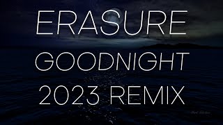 Erasure Goodnight 2023 Remix [upl. by Fulks979]