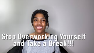 Stop Overworking Yourself and Take a Break [upl. by Luby]