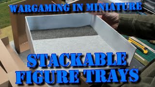 Wargaming in Miniature ☺ Building Stackable Figure Trays [upl. by Siva252]