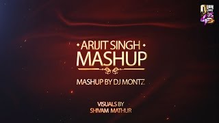 Arijit Singh Mashup  DJ Montz  Shivam Mathur [upl. by Einnok809]