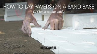 How to Lay Pavers on a Sand Base  Brickworks DIY Landscaping Guide [upl. by Ayoj159]