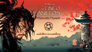 EL LIBRO DE LOS CINCO ANILLOS El Camino del Guerrero  Miyamoto Musashi  Audiolibro completo [upl. by Wilone]