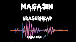 MAGASIN Eraserhead Karaoke 🎤 [upl. by Enileme]