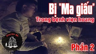 Săn Ma Nhưng Bị quotMa Giấuquot Trong Bệnh Viện Hoang Ba Vì Tập 40Phần2 [upl. by Euqirat522]