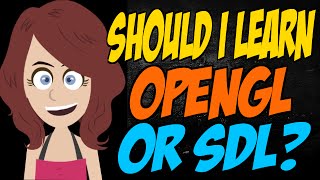 Should I Learn OpenGL or SDL [upl. by Mcgray]