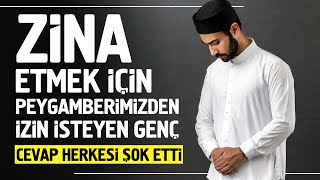 Zina Etmek İçin Peygamberimizden İzin İsteyen Genç Cevap Herkesi ŞOK ETTİ [upl. by Heloise]