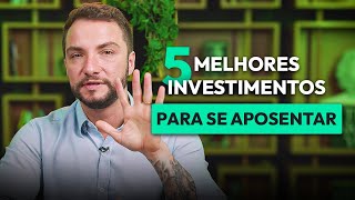 5 MELHORES INVESTIMENTOS DE LONGO PRAZO PARA A APOSENTADORIA [upl. by Schoof]