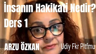 HAKİKATİN HAKİKATİ İNSANIN HAKİKATİ NEDİR DERS 1 ARZU ÖZKAN [upl. by Towne]