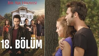 Bir Aşk Hikayesi 18 Bölüm [upl. by Corydon]