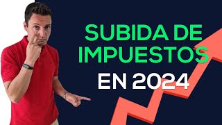 Nueva SUBIDA de IMPUESTOS en 2024 [upl. by Hollerman]