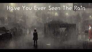 Creedence Clearwater  Have You Ever Seen The Rain Lyrics [upl. by Limaa]