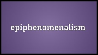 Epiphenomenalism Meaning [upl. by Nevak]