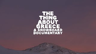 The Thing About Greece A Snowboard Documentary  FULL MOVIE [upl. by Garlen128]