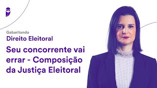 Gabaritando Direito Eleitoral Seu concorrente vai errar  Composição da Justiça Eleitoral [upl. by Enawtna998]