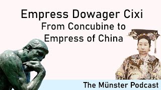 The Münster Podcast  Empress Dowager Cixi From Concubine to Empress of China [upl. by Anilave]