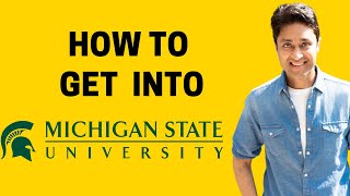 MSU  HOW TO GET INTO MICHIGAN STATE UNIVERSITY  College Admissions College vlog  Admission Tips [upl. by Kahler]