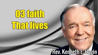 Kenneth E Hagi 2024  03 faith that lives [upl. by Keary889]