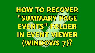 How to recover quotSummary Page Eventsquot folder in Event Viewer Windows 7 2 Solutions [upl. by Nnylirret402]