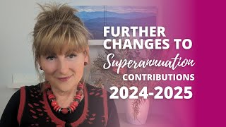 Further changes to super contributions in 202425 [upl. by Aneres]