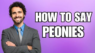 How To Pronounce Peonies Correctly [upl. by Sahcnip288]