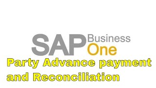 SAP Business One Party advance payment and reconciliation [upl. by Nalaf]