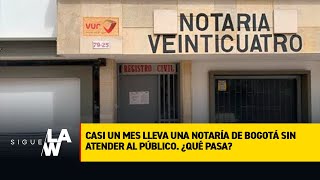 Casi un mes lleva una Notaría de Bogotá sin atender al público ¿Qué pasa NoNosSorprende [upl. by Reynard]