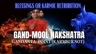 GandMool Nakshatra  Gandanta Point Karmic Knot  Blessings or Karmic Retribution [upl. by Narbig]