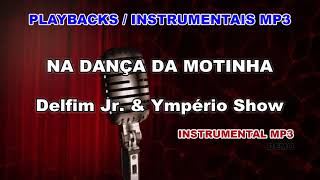 ♬ Playback  Instrumental Mp3  NA DANÇA DA MOTINHA  Delfim Jr amp Ympério Show [upl. by Neroled]