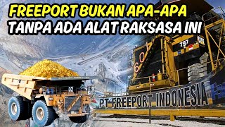 FREEPORT TAMBANG RAKSASA YANG MENGANDALKAN MESIN GIGANTIS [upl. by Camarata]