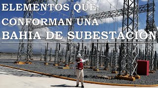 v29 ELEMENTOS QUE CONFORMAN UNA BAHÍA DE SUBESTACIÓN [upl. by Diandre]