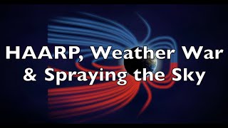 HAARP Weather War amp Spraying the Sky [upl. by Kaliski613]